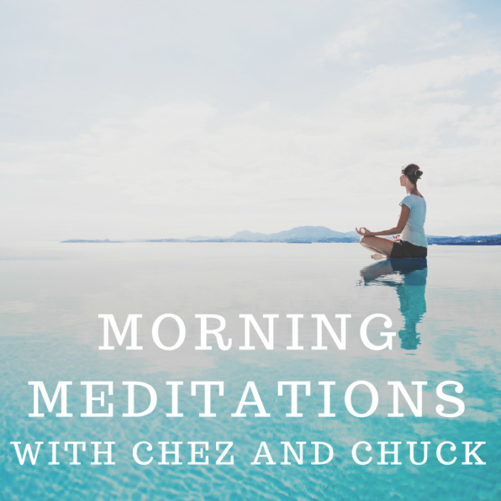 Morning Meditations with Chez and Chuck